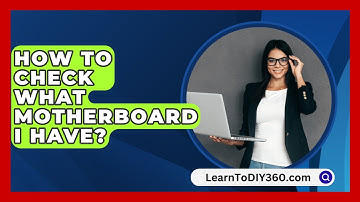 How To Check What Motherboard I Have? - LearnToDIY360.com