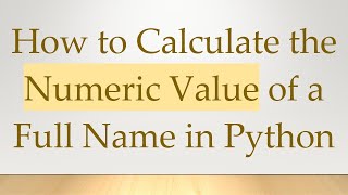 How to Calculate the Numeric Value of a Full Name in Python