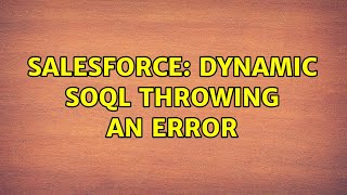 Salesforce: Dynamic Soql throwing an error