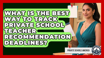 What Is The Best Way To Track Private School Teacher Recommendation Deadlines?