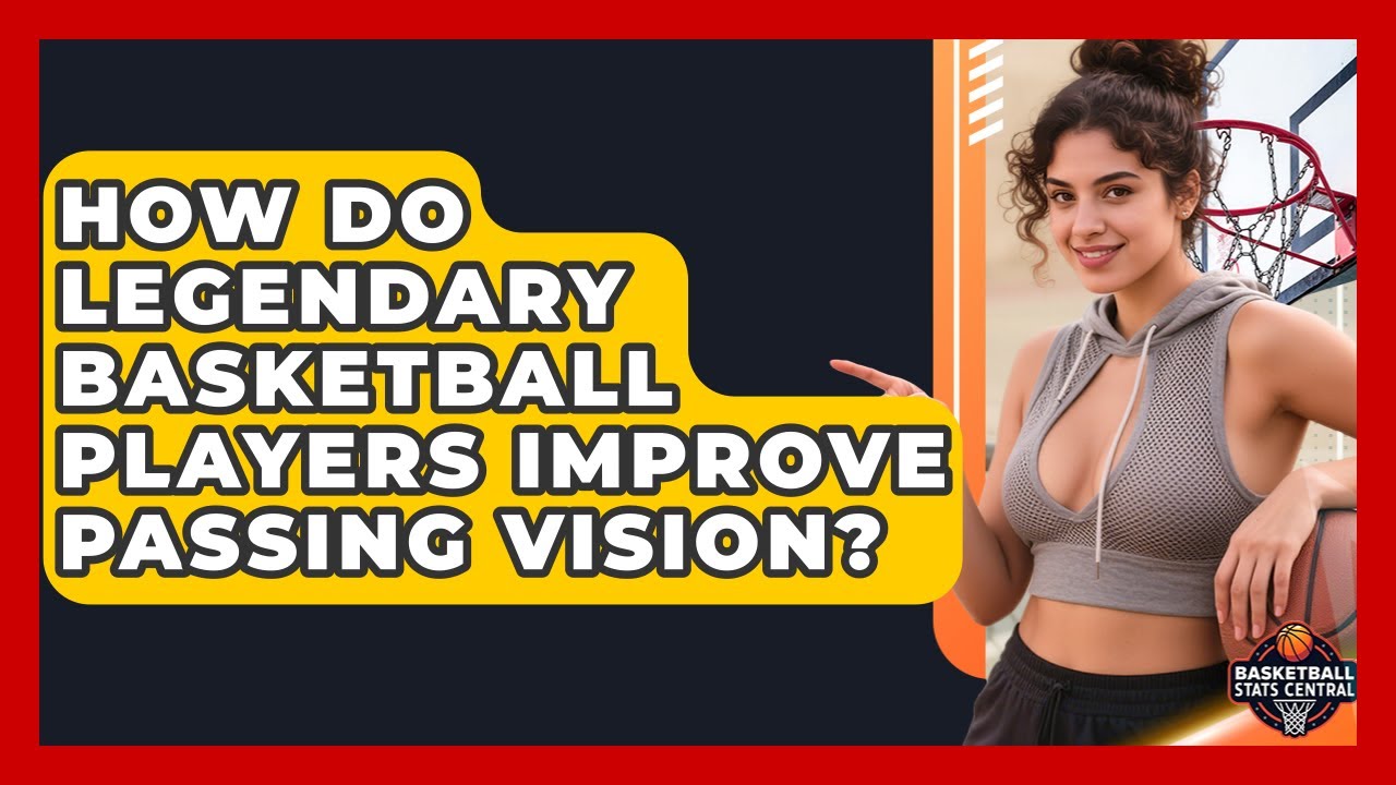 How Do Legendary Basketball Players Improve Passing Vision? - Basketball Stats Central