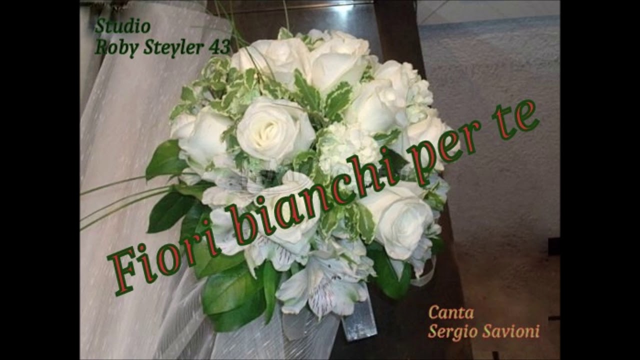 Fiori Bianchi Per Te Cover Di Sergio Savioni Youtube