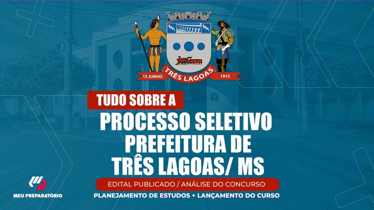 PROCESSO SELETIVO  PREFEITURA DE TRÊS LAGOAS/MS + PLANEJAMENTO DE ESTUDOS (EDITAL PUBLICADO)
