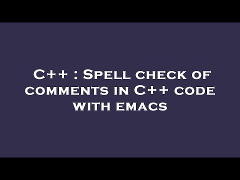 C++ : Spell check of comments in C++ code with emacs