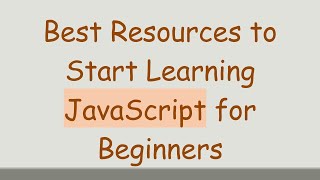 Best Resources to Start Learning JavaScript for Beginners