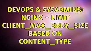 DevOps & SysAdmins: nginx - Limit client_max_body_size based on content_type Wealth