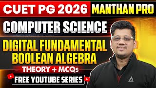 CUET PG 2026 Computer Science | Digital Fundamentals | Boolean Algebra | Theory + MCQs