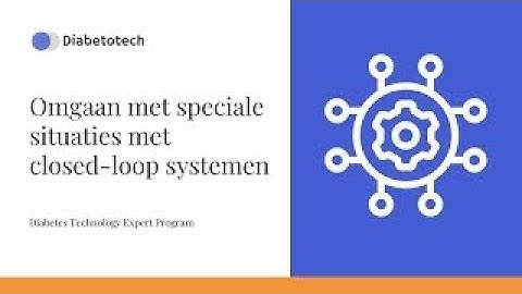 Closed-loop systemen | Omgaan met speciale situaties met closed-loop systemen | Diabetotech
