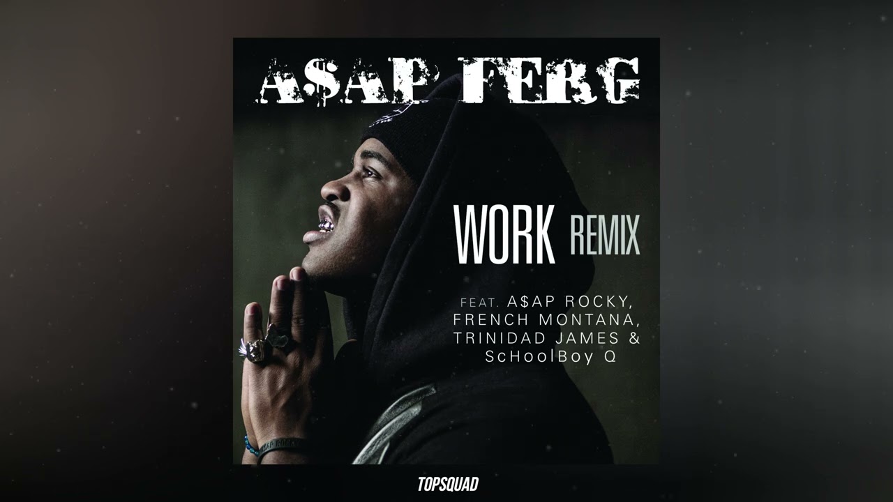 A$AP Ferg - Work REMIX (feat. A$AP Rocky, French Montana, Trinidad James & ScHoolboy Q)