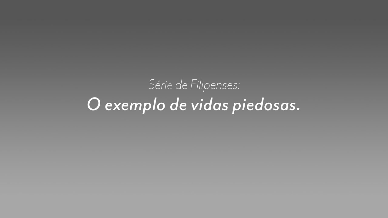 Filipenses #08 - O exemplo de vidas piedosas. - YouTube