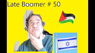 Late Boomer # 50. Dear Israel, stop the madness!