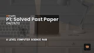 9618/ON/25/P12 | A Level Computer Science Past Paper Walkthrough (Solved & Explained)