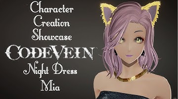 Character Creation Showcase - Code Vein - Night Dress Mia