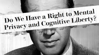 Do We Have a "Right" to Mental Privacy and "Cognitive Liberty"?