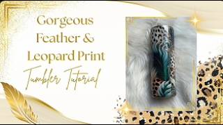 Gorgeous Feather and Leopard Print Tumbler Tutorial