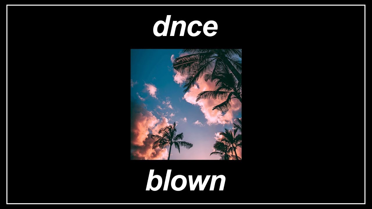 Blown   DNCE Lyrics