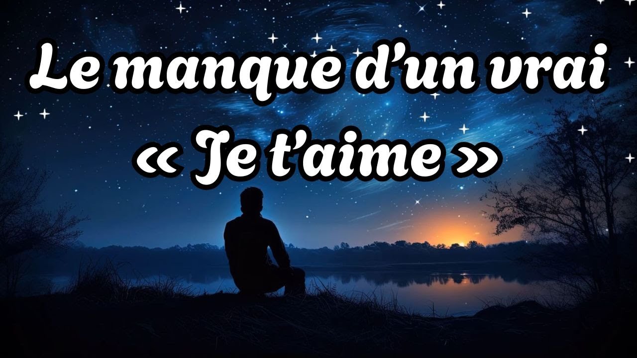 Le manque d’un vrai « Je t’aime »