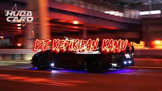 DJ TREND KEPIKIRAN KAMU TIKTOK VIRAL FYP