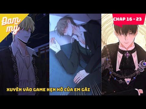 CHAP 16 – 23 | Xuyên vào game hẹn hò của em gái | Review Đam Mỹ 2023 mới nhất