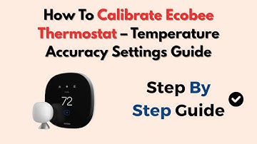 How To Calibrate Ecobee Thermostat – Temperature Accuracy Settings Guide