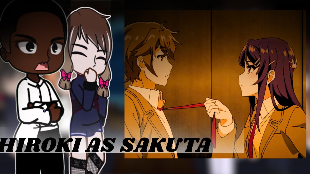 [NTR} Kokujin No Tenkousei React to Hiroki as Sakuta Azusagawa || Bunny Girl Senpai || Gacha React |