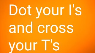 Dot your I's and cross your t's@sivasenglishgrammar