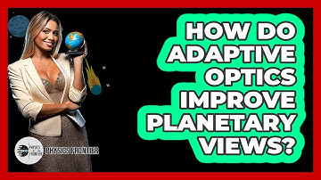 How Do Adaptive Optics Improve Planetary Views? - Physics Frontier
