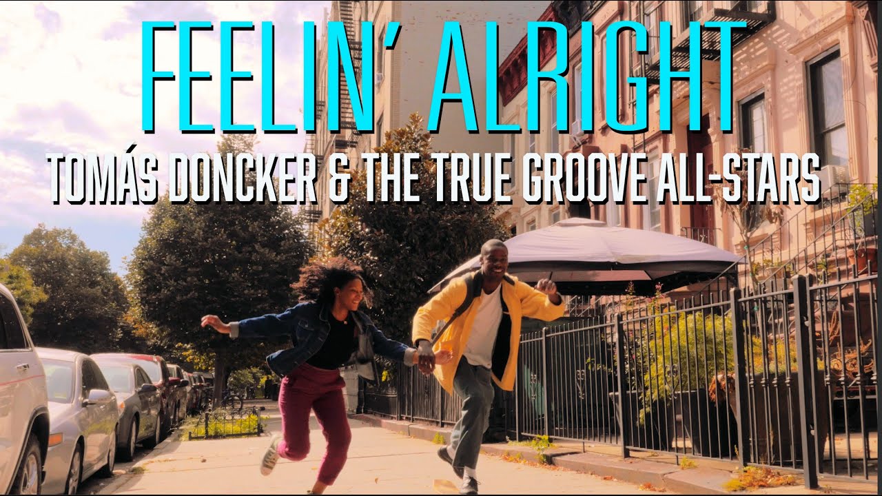 Tomás Doncker & the True Groove All Stars -  Feelin' Alright (Official Video)
