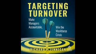 Targeting Turnover: Make Managers Accountable, Win the Workforce Crisis - Richard P. Finnegan