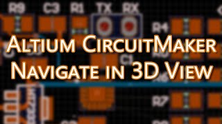 Altium CircuitMaker Tutorial - Navigate in 3D View with Keyboard and Mouse