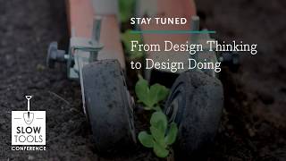 From Design Thinking to Design Doing - Slow Tools Conference 2019