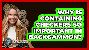 Why Is Containing Checkers So Important In Backgammon? - The Board Game Xpert