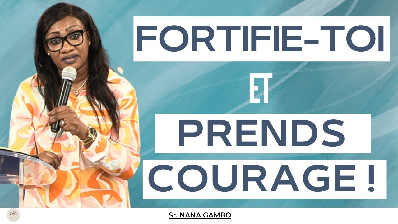 FORTIFIE-TOI ET PRENDS COURAGE ! - SR. NANA GAMBO - YouTube