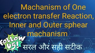 Machanism of One electron transfer Reaction, Inner and Outer sphear machanism