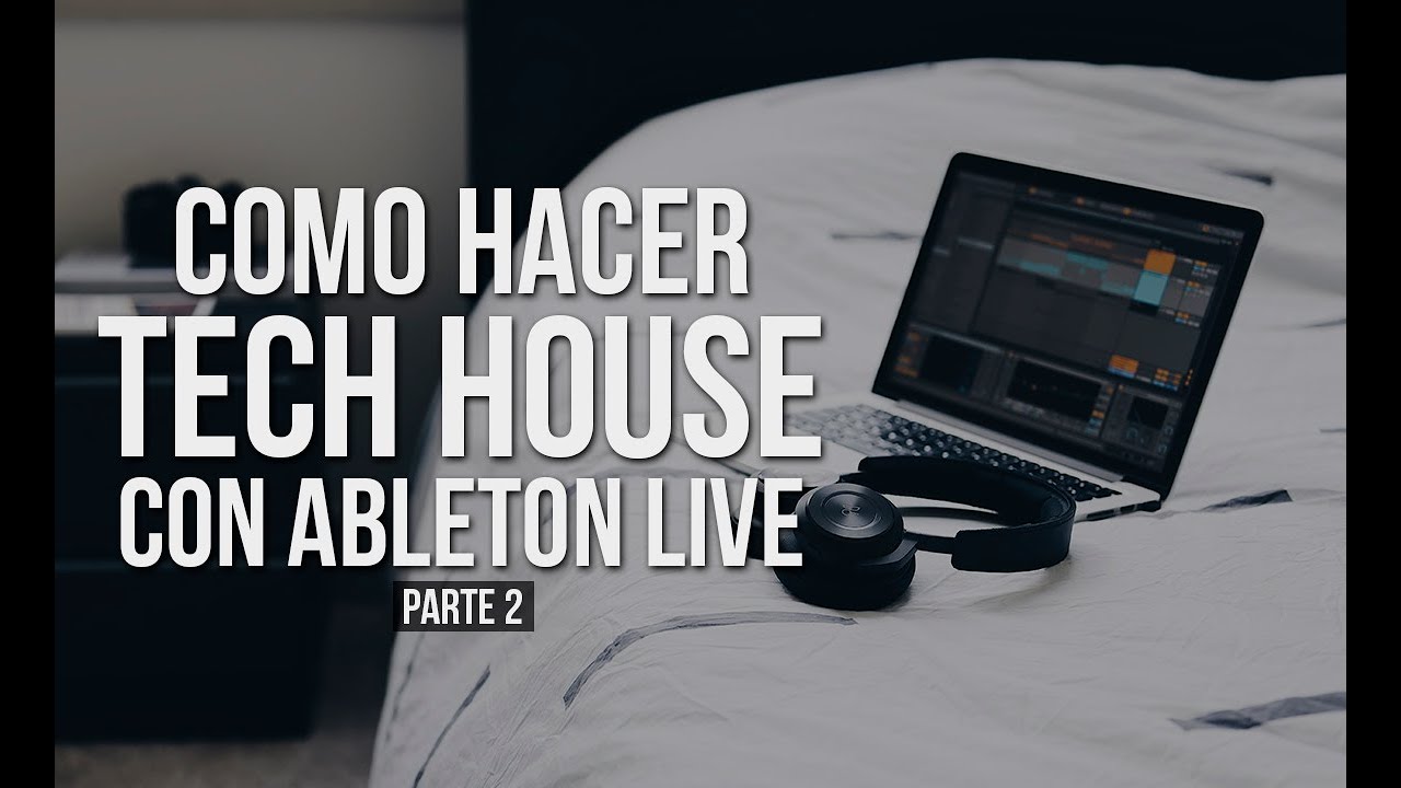 Como hacer TECH HOUSE con ABLETON LIVE - Parte 2 - YouTube