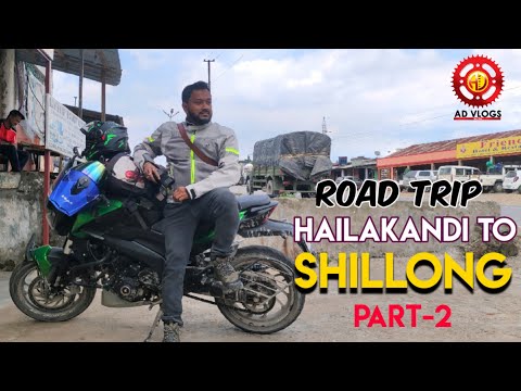 Road Trip Hailakandi to Shillong, Meghalaya. (Part-2) @ADVLOGSAJOYDAS