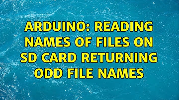 Arduino: Reading names of files on sd card returning odd file names (2 Solutions!!)