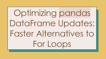 Optimizing pandas DataFrame Updates: Faster Alternatives to For Loops
