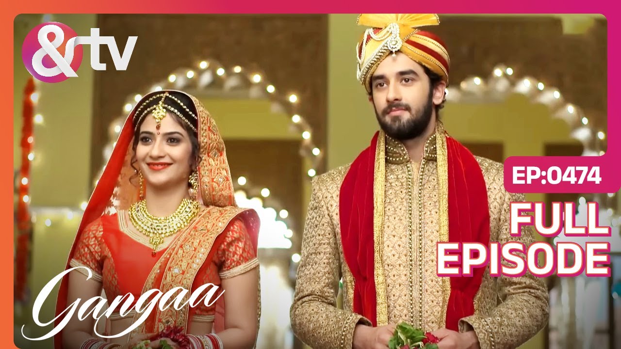 Gangaa और Sagar बंधे विवाह के बंधन मे! | Gangaa | Full Ep. 474 |@andtvchannel