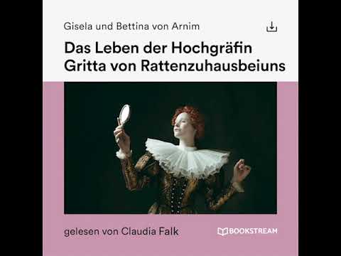 Das Leben der Hochgräfin Gritta von Rattenzuhausbeiuns – Gisela und Bettina von Arnim (Hörbuch)