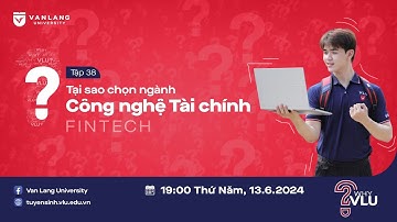 WHY VLU? | CHƯƠNG TRÌNH ĐÀO TẠO ĐÁP ỨNG NHU CẦU THỜI ĐẠI KINH TẾ SỐ - TẬP 38