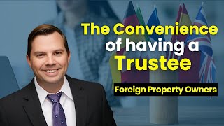 The Convenience Of Having A Trustee Foreign Investors