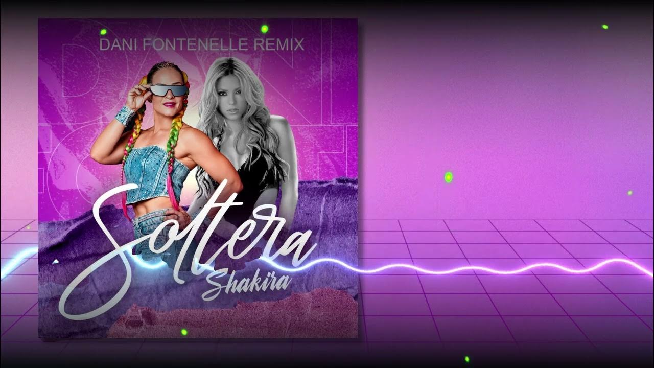 SOLTERA - SHAKIRA (Dani Fontenelle remix).mp3 - YouTube