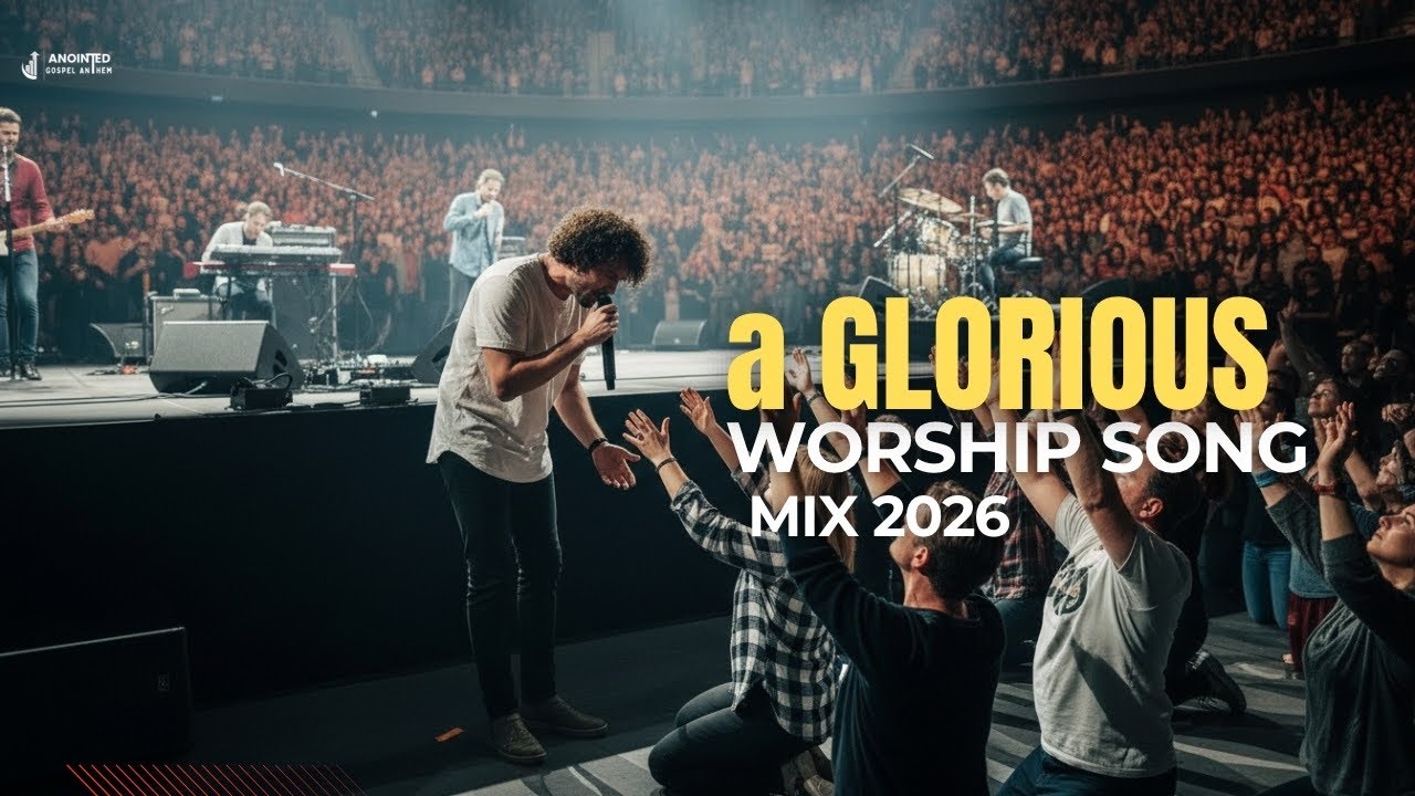 GLORIOUS CHRISTIAN Worship Mix 2026 |Powerful Gospel Worship Song for Faith, Hope & Breakthrough