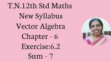 T.N. 12th  Maths  Exercise:6.2 Sum - 7  | Vector Algebra.