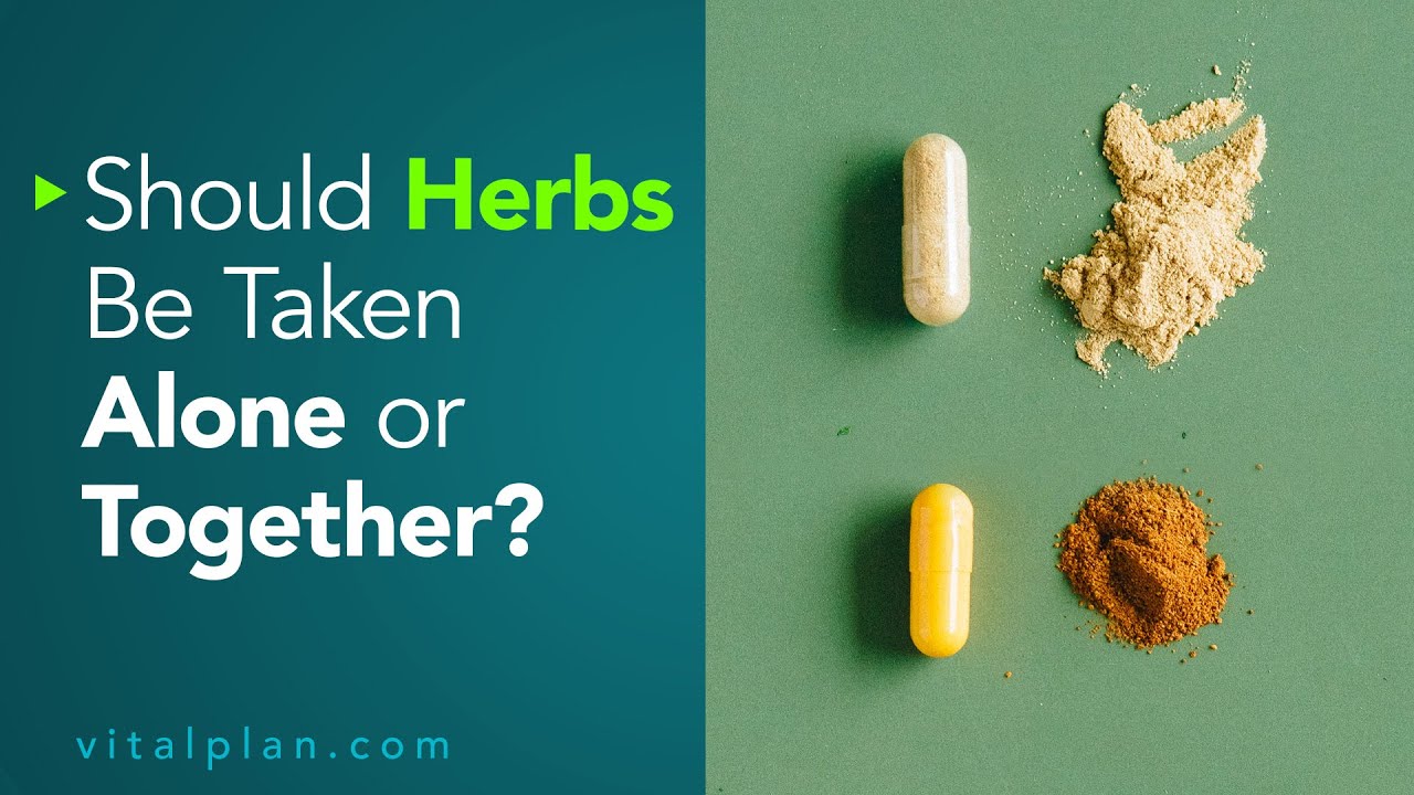 Should Herbs Be Taken Alone or Together Vital Plan inar Short