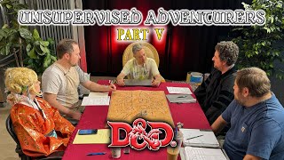 Unsupervised Adventurers - A Dungeons & Dragons Campaign (Part 5)