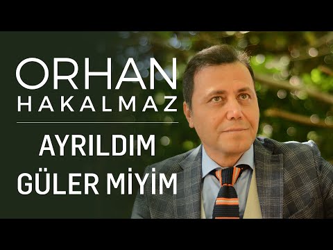 Orhan Hakalmaz - Ayrıldım Güler Miyim