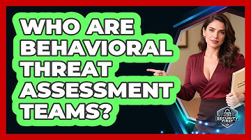 Who Are Behavioral Threat Assessment Teams? - SecurityFirstCorp.com