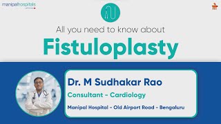 All you need to know about Fistuloplasty | Dr. M Sudhakar Rao | Manipal Hospital Old Airport Road